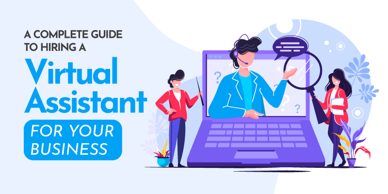 A Complete Guide to Hiring a Virtual Assistant for Your Business