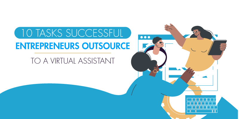 10 Tasks Successful Entrepreneurs Outsource to a Virtual Assistant