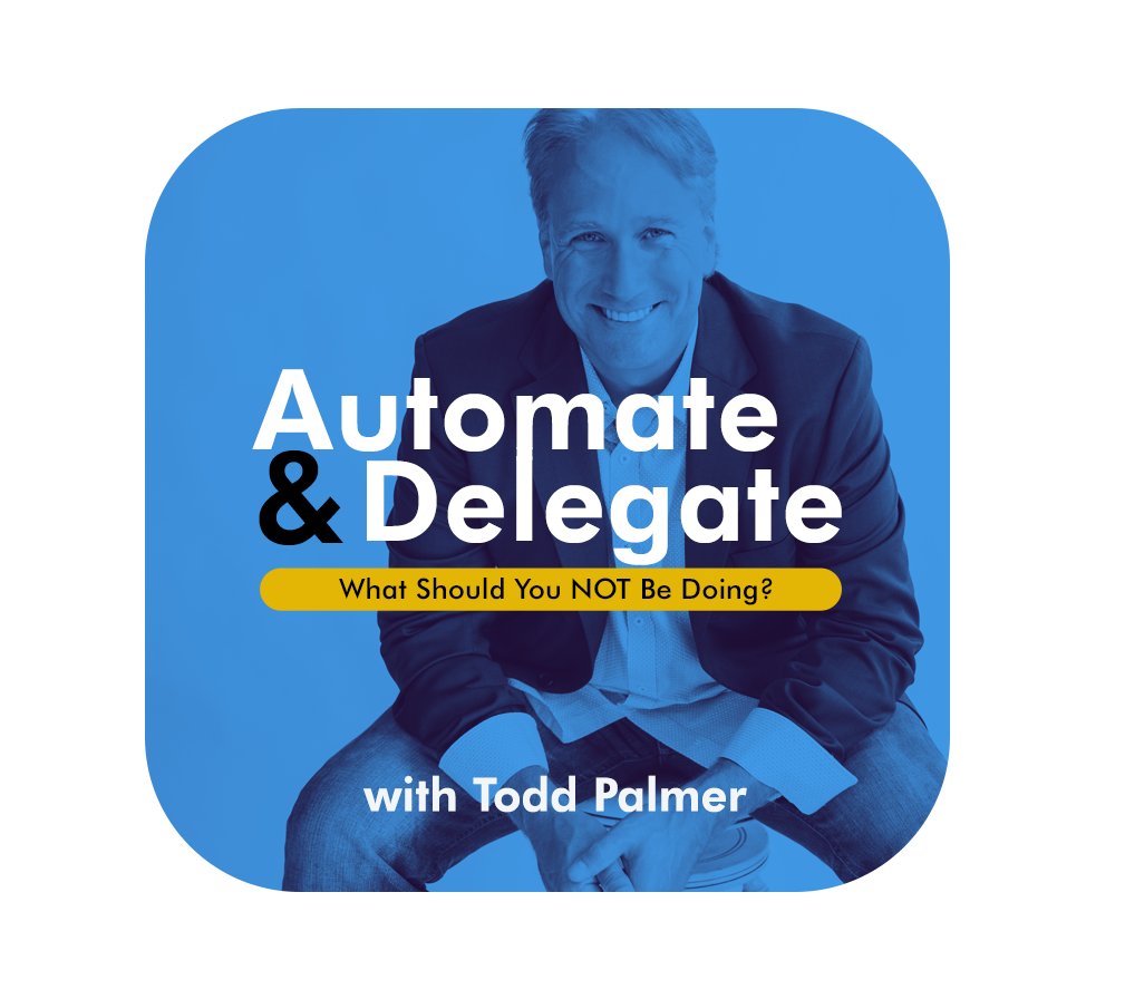 Automate and Delegate Todd Palmer